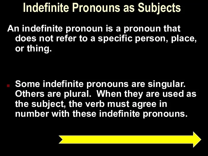 Indefinite Pronouns as Subjects An indefinite pronoun is a pronoun