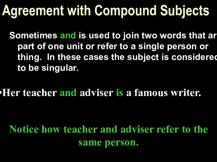 Agreement with Compound Subjects Sometimes and is used to join