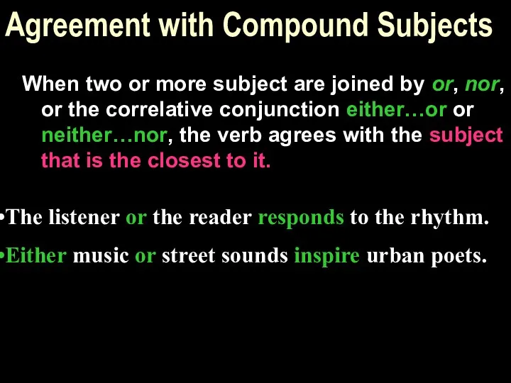 Agreement with Compound Subjects When two or more subject are