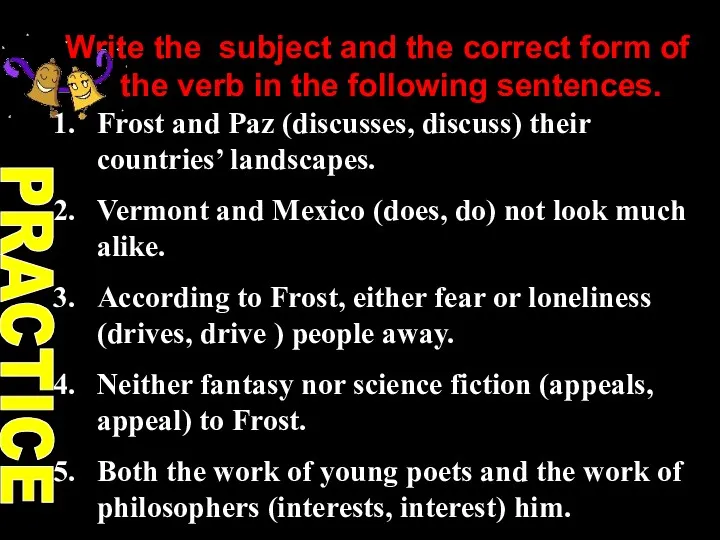 Write the subject and the correct form of the verb