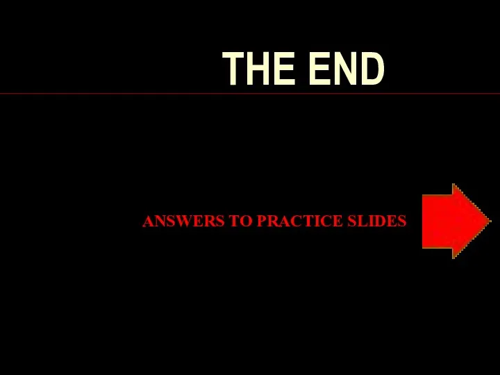 THE END ANSWERS TO PRACTICE SLIDES