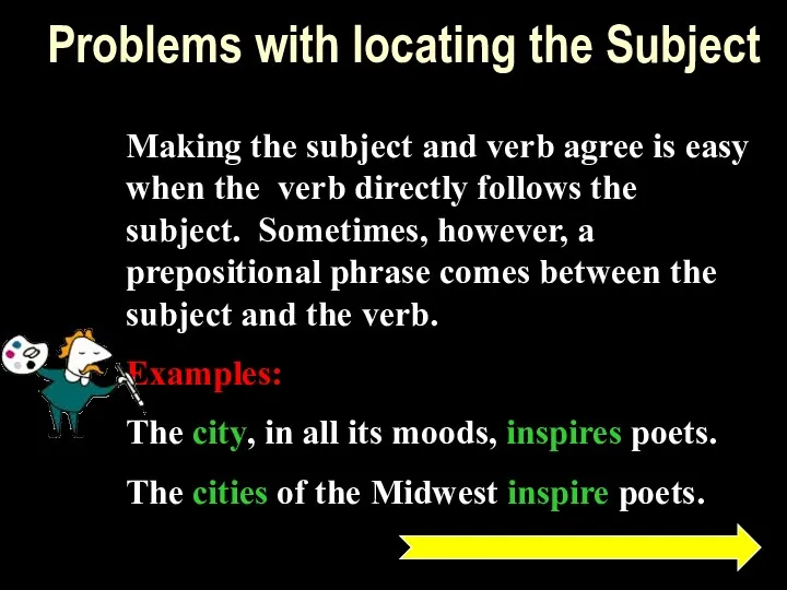 Problems with locating the Subject Making the subject and verb