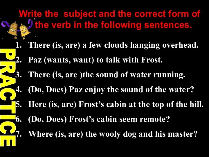 Write the subject and the correct form of the verb