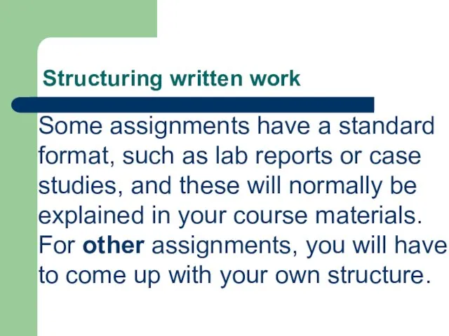 Structuring written work Some assignments have a standard format, such