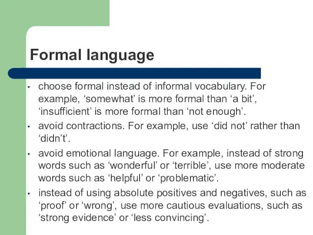 Formal language choose formal instead of informal vocabulary. For example,