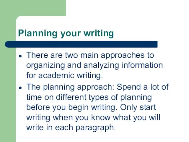 Planning your writing There are two main approaches to organizing