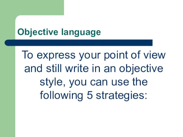 Objective language To express your point of view and still