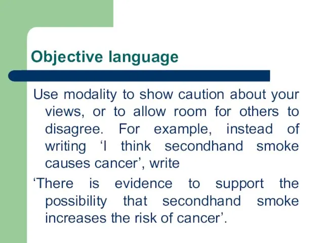 Objective language Use modality to show caution about your views,