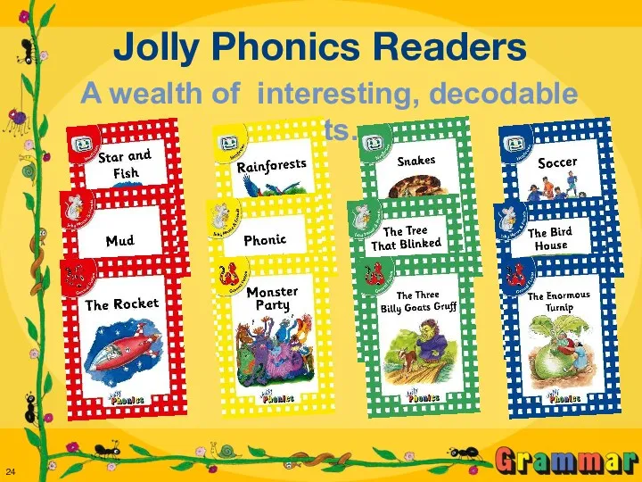 Jolly Phonics Readers A wealth of interesting, decodable texts…