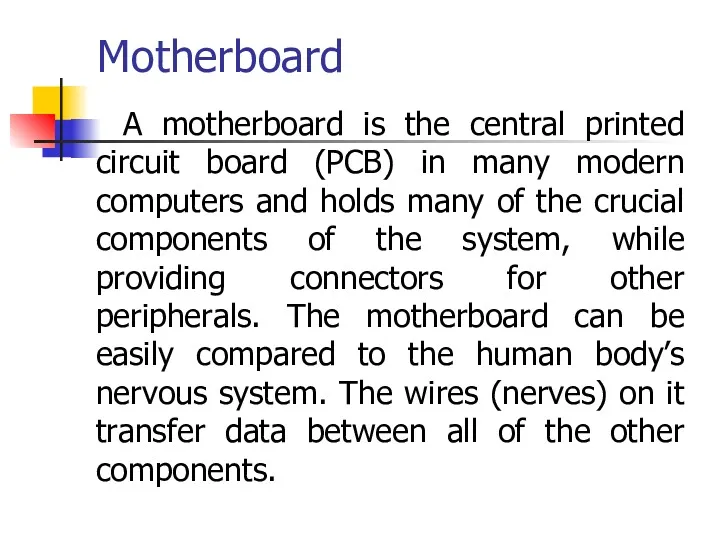 Motherboard A motherboard is the central printed circuit board (PCB)