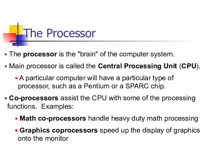 The Processor The processor is the "brain" of the computer