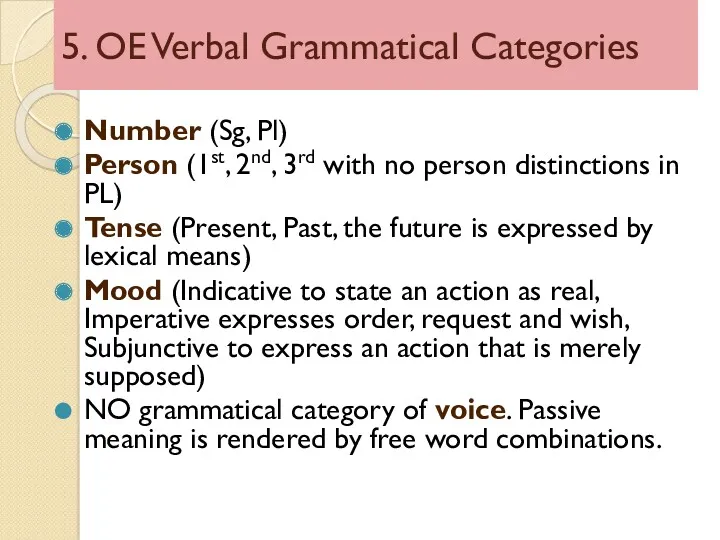 5. OE Verbal Grammatical Categories Number (Sg, Pl) Person (1st,