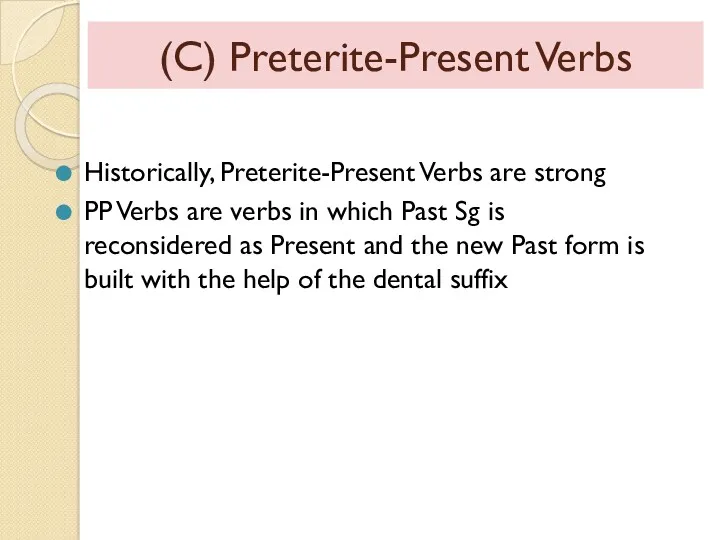 (C) Preterite-Present Verbs Historically, Preterite-Present Verbs are strong PP Verbs
