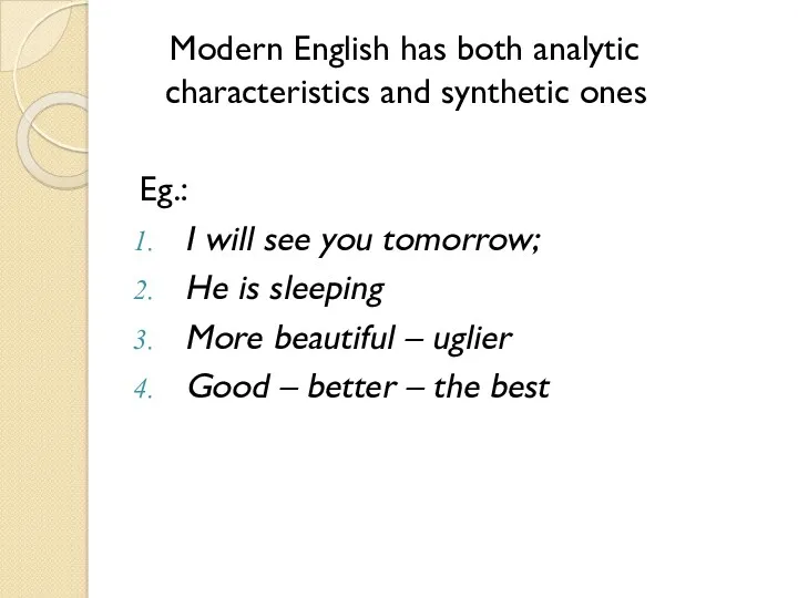 Modern English has both analytic characteristics and synthetic ones Eg.: