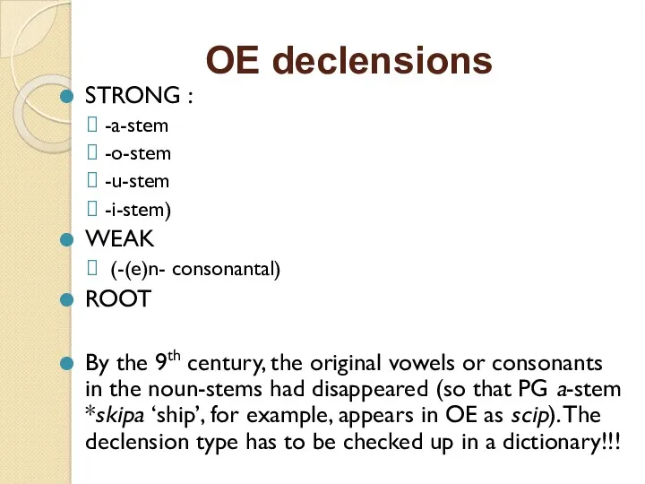 OE declensions STRONG : -a-stem -o-stem -u-stem -i-stem) WEAK (-(e)n-