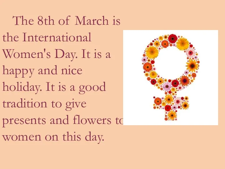 The 8th of March is the International Women's Day. It