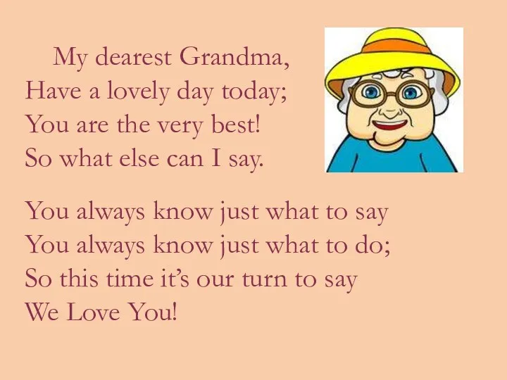 My dearest Grandma, Have a lovely day today; You are