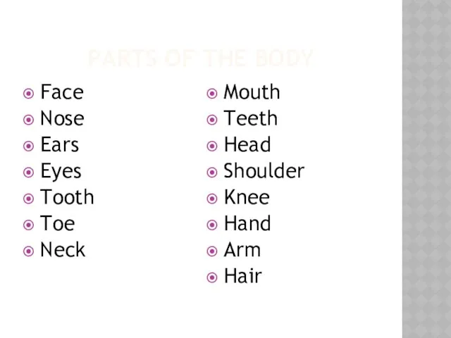 PARTS OF THE BODY Face Nose Ears Eyes Tooth Toe