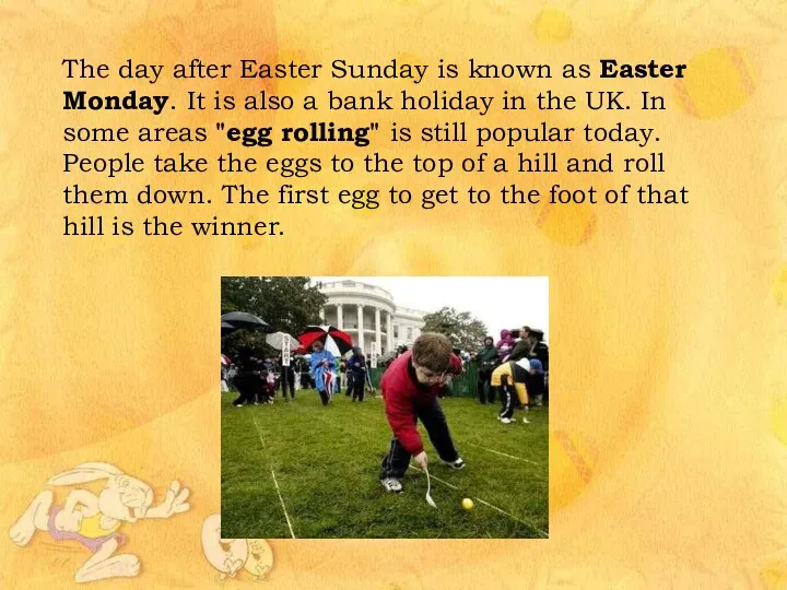The day after Easter Sunday is known as Easter Monday. It is also