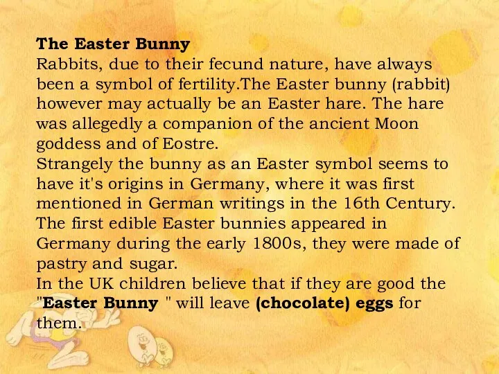 The Easter Bunny Rabbits, due to their fecund nature, have always been a