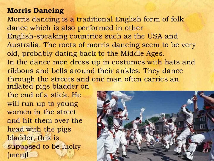 Morris Dancing Morris dancing is a traditional English form of folk dance which