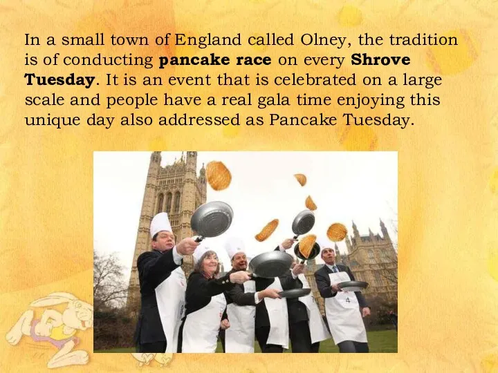 In a small town of England called Olney, the tradition is of conducting