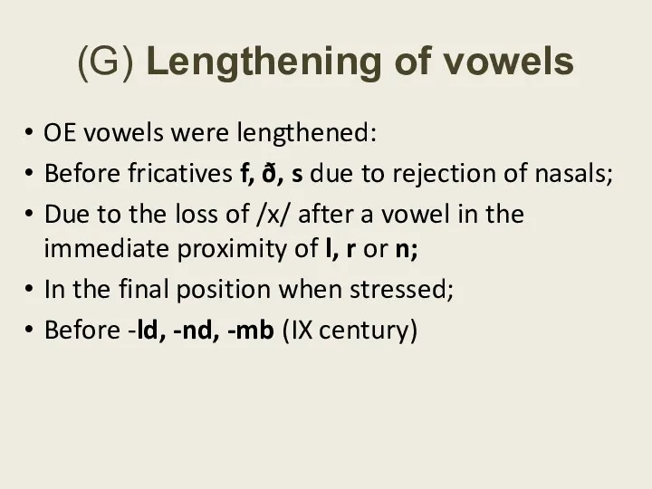 (G) Lengthening of vowels OE vowels were lengthened: Before fricatives