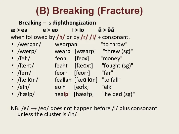 (B) Breaking (Fracture) Breaking – is diphthongization æ > ea