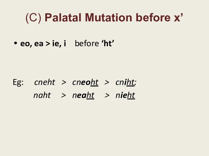 (C) Palatal Mutation before x’ eo, ea > ie, i