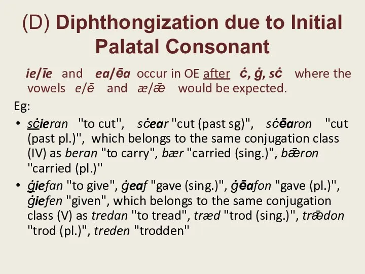 (D) Diphthongization due to Initial Palatal Consonant ie/īe and ea/ēa