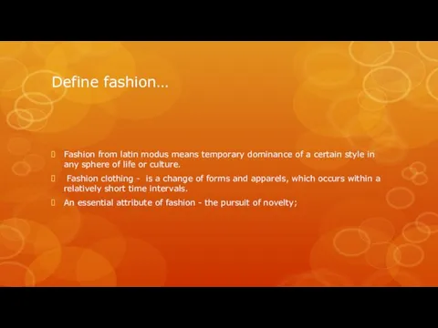 Define fashion… Fashion from latin modus means temporary dominance of a certain style