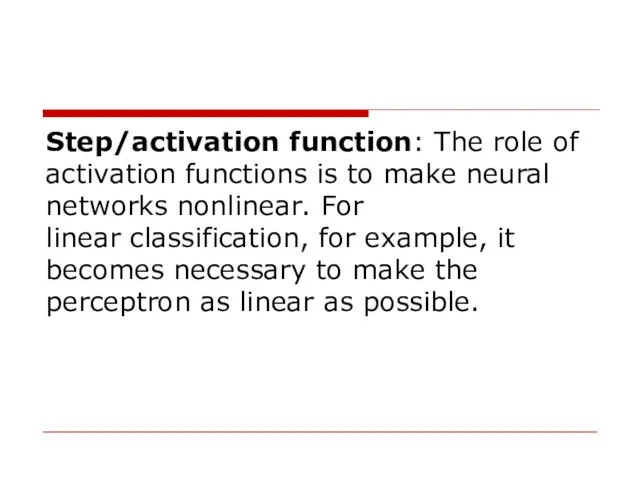 Step/activation function: The role of activation functions is to make