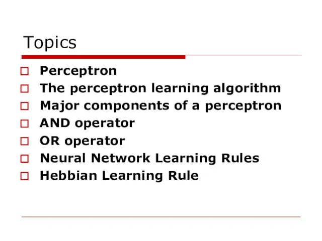 Topics Perceptron The perceptron learning algorithm Major components of a