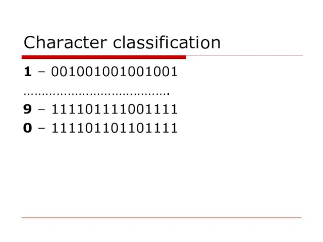 Character classification 1 – 001001001001001 …………………………………. 9 – 111101111001111 0 – 111101101101111