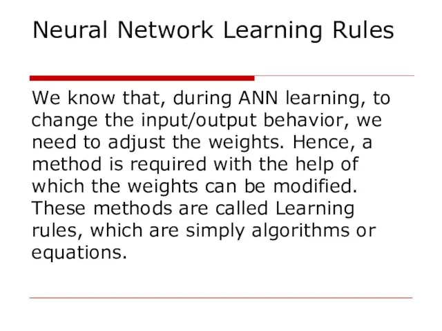 Neural Network Learning Rules We know that, during ANN learning,