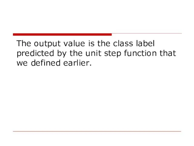 The output value is the class label predicted by the