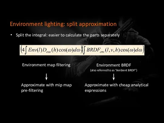 Environment lighting: split approximation Split the integral: easier to calculate