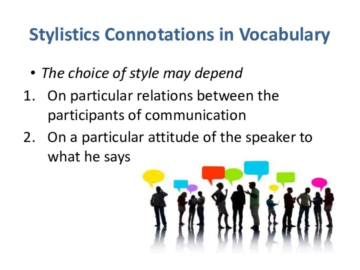 Stylistics Connotations in Vocabulary The choice of style may depend