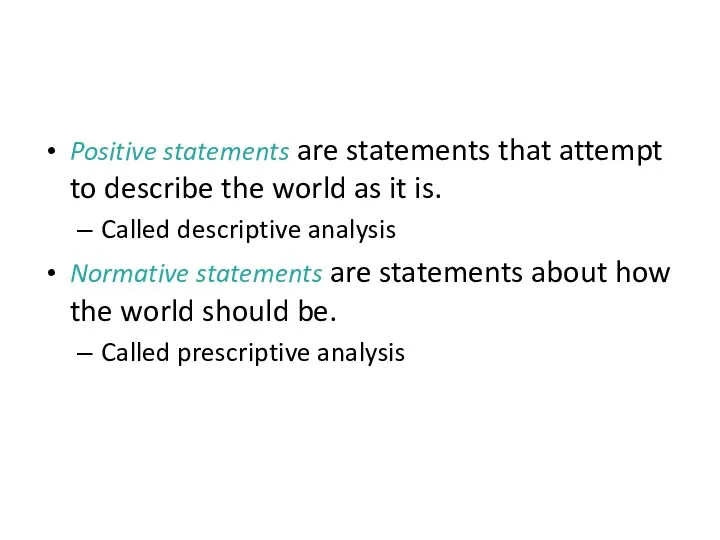POSITIVE VERSUS NORMATIVE ANALYSIS Positive statements are statements that attempt