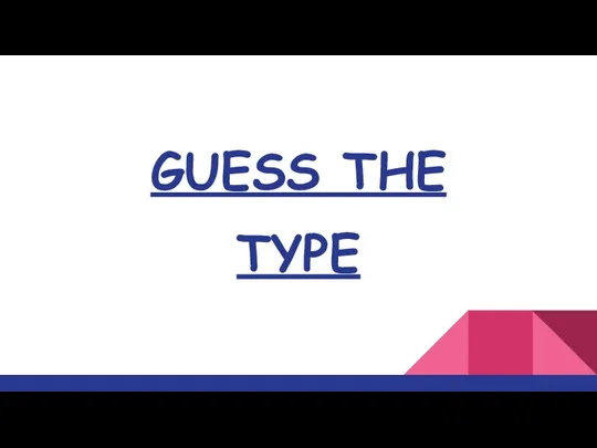 GUESS THE TYPE
