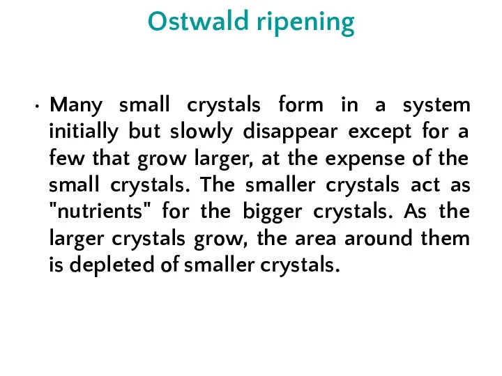 Ostwald ripening Many small crystals form in a system initially