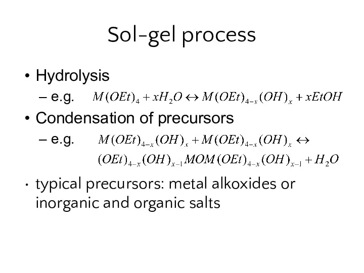 Sol-gel process Hydrolysis e.g. Condensation of precursors e.g. typical precursors: