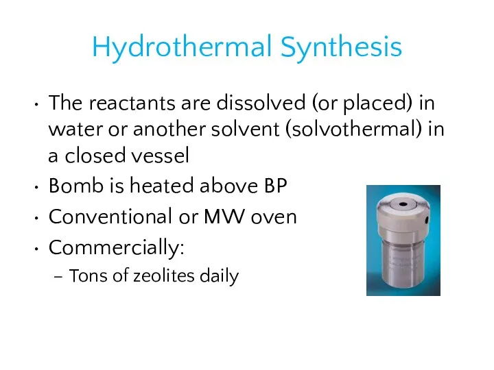 Hydrothermal Synthesis The reactants are dissolved (or placed) in water