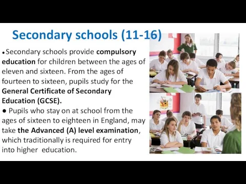 ● Secondary schools provide compulsory education for children between the
