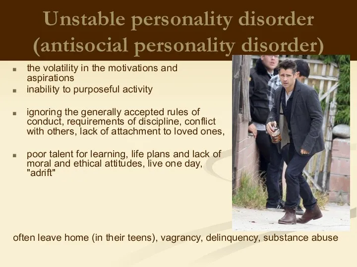 Unstable personality disorder (antisocial personality disorder) the volatility in the