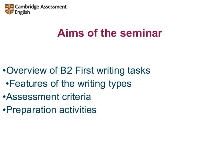 Aims of the seminar Overview of B2 First writing tasks Features of the