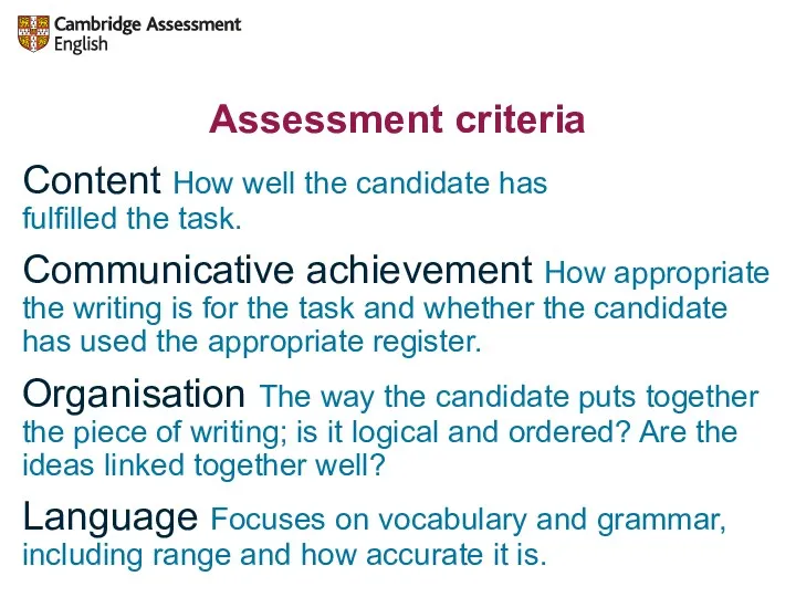 Assessment criteria Content How well the candidate has fulfilled the task. Communicative achievement