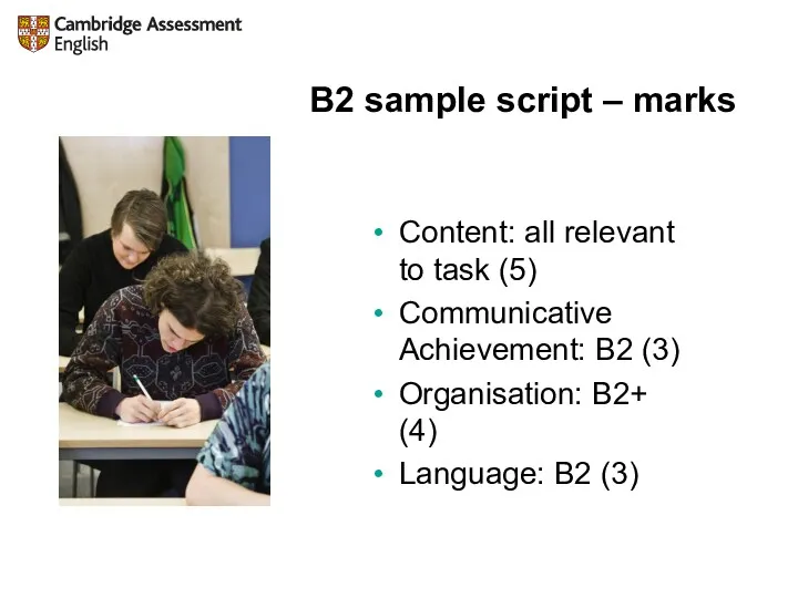 B2 sample script – marks Content: all relevant to task (5) Communicative Achievement: