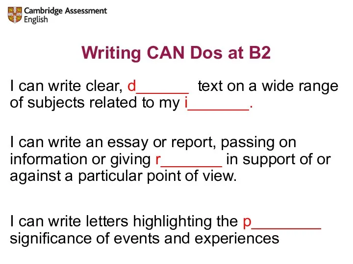 Writing CAN Dos at B2 I can write clear, d______ text on a