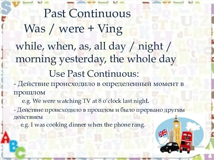 Past Continuous Was / were + Ving while, when, as,